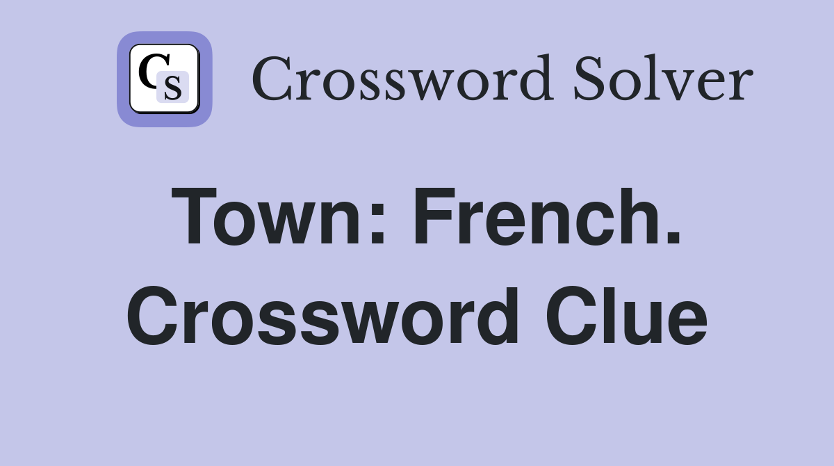 Town: French. Crossword Clue