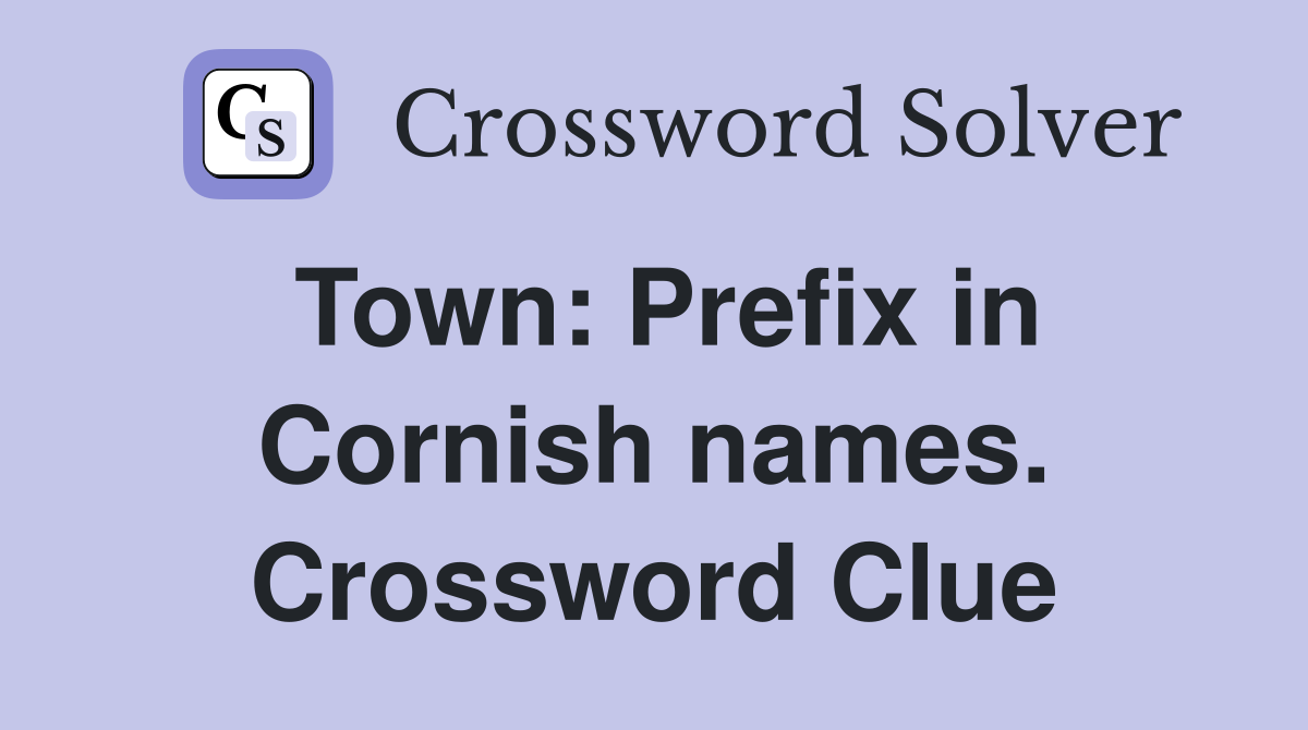 Town: Prefix in Cornish names. Crossword Clue