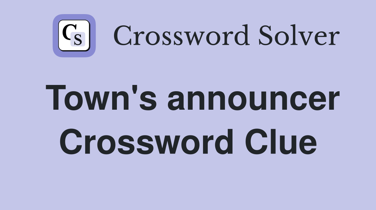 Town's announcer Crossword Clue