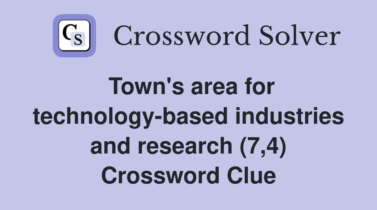 Town's area for technology-based industries and research (7,4) Crossword Clue