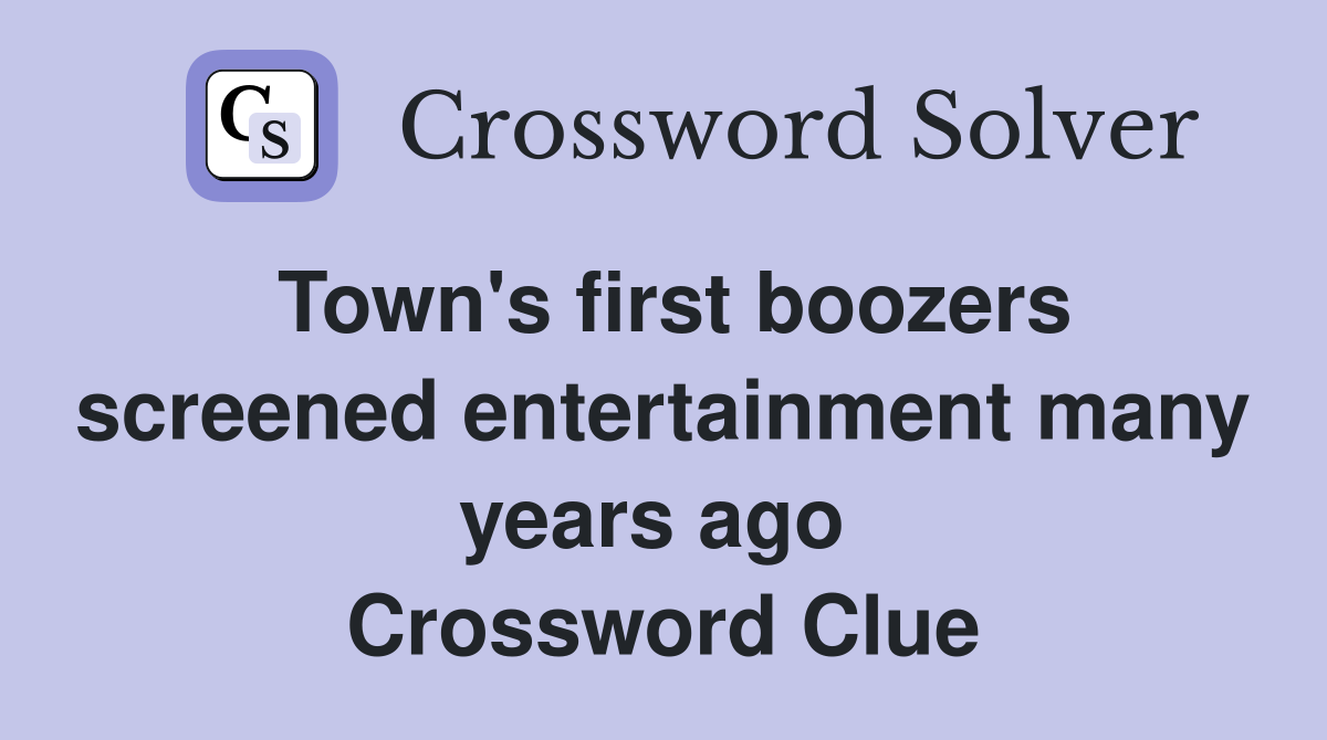 Town's first boozers screened entertainment many years ago  Crossword Clue