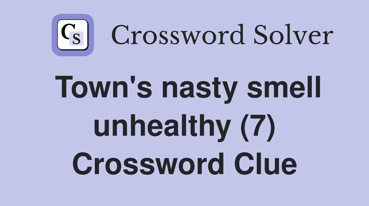 Town's nasty smell unhealthy (7) Crossword Clue