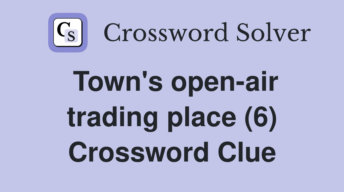 Town's open-air trading place (6) Crossword Clue