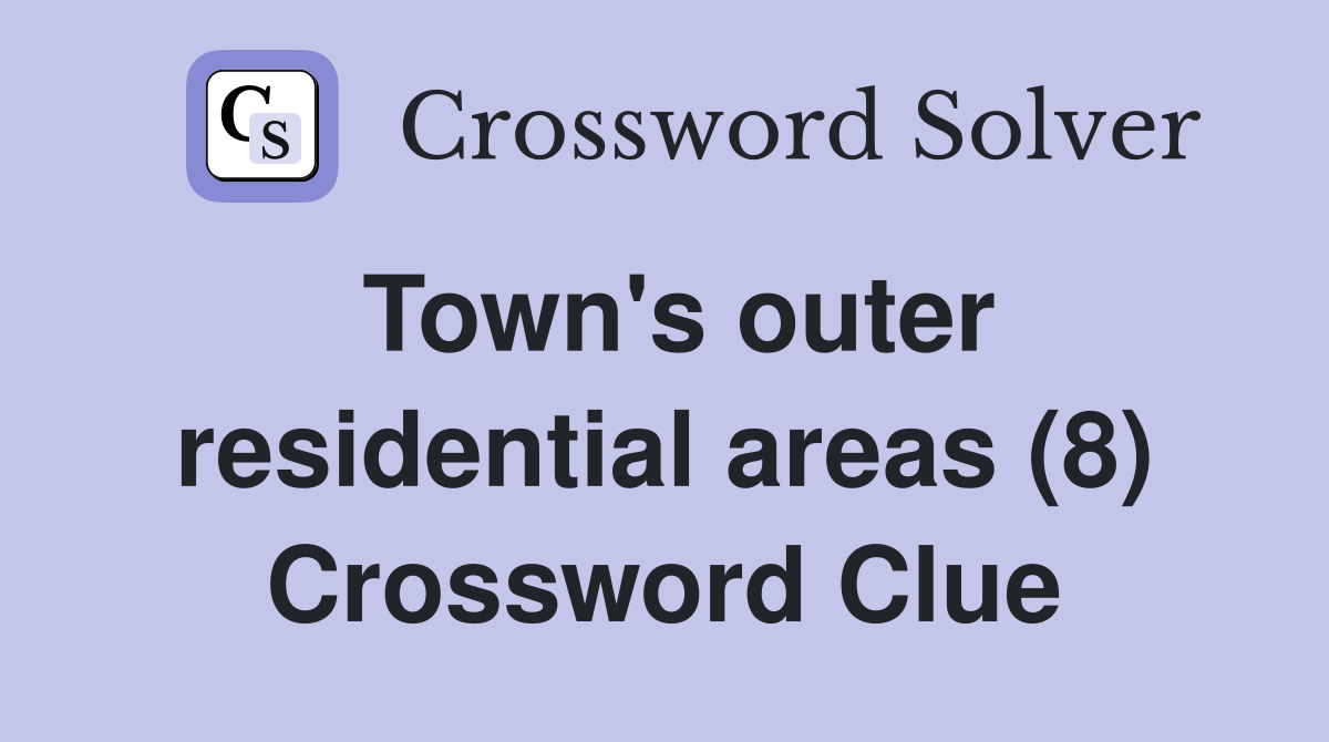 Town's outer residential areas (8) Crossword Clue