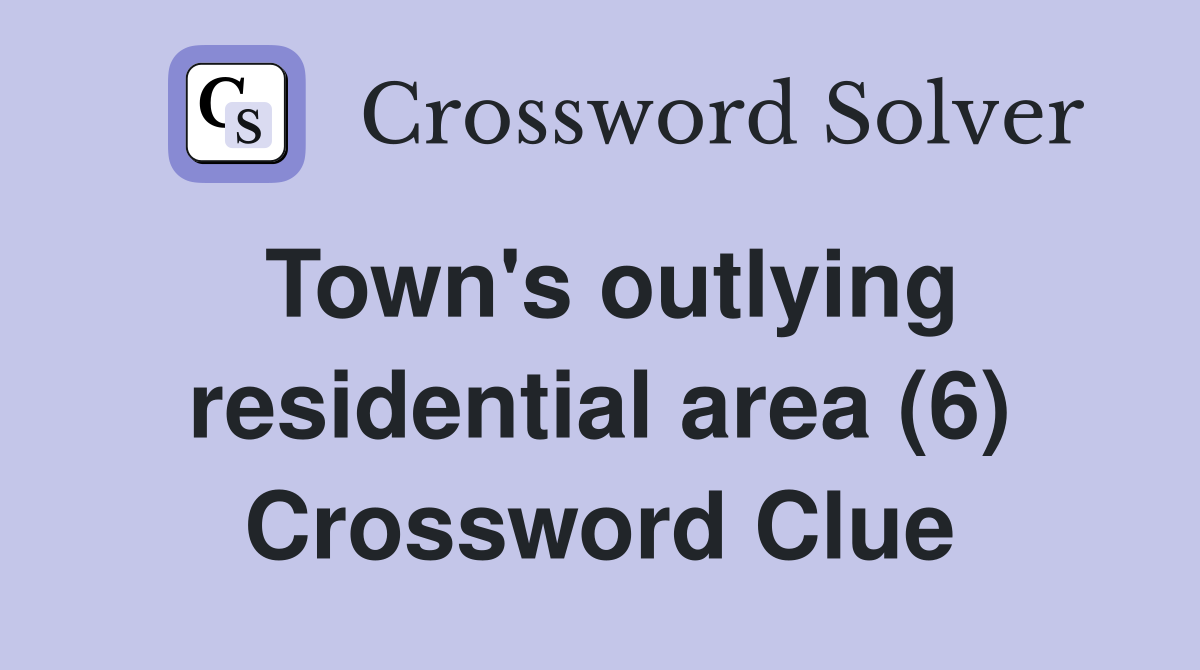 Town's outlying residential area (6) Crossword Clue