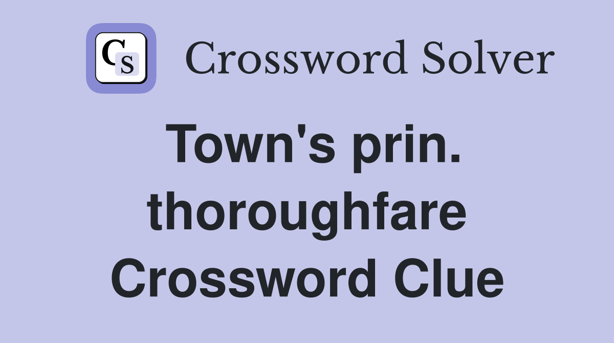 Town's prin. thoroughfare Crossword Clue