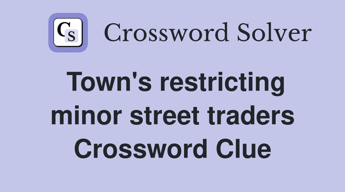 Town's restricting minor street traders Crossword Clue
