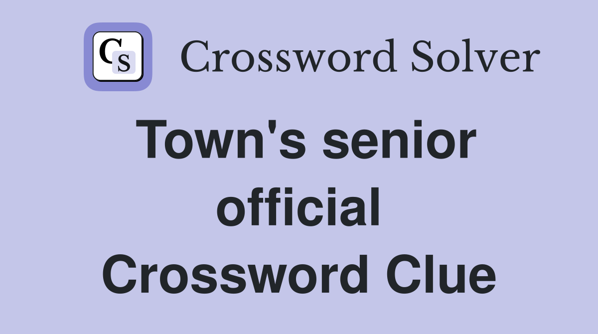 Town's senior official Crossword Clue