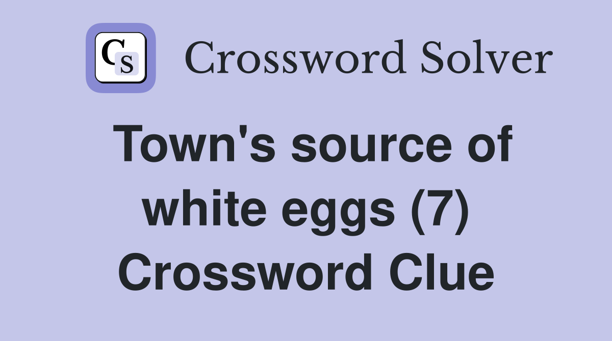 Town's source of white eggs (7) Crossword Clue