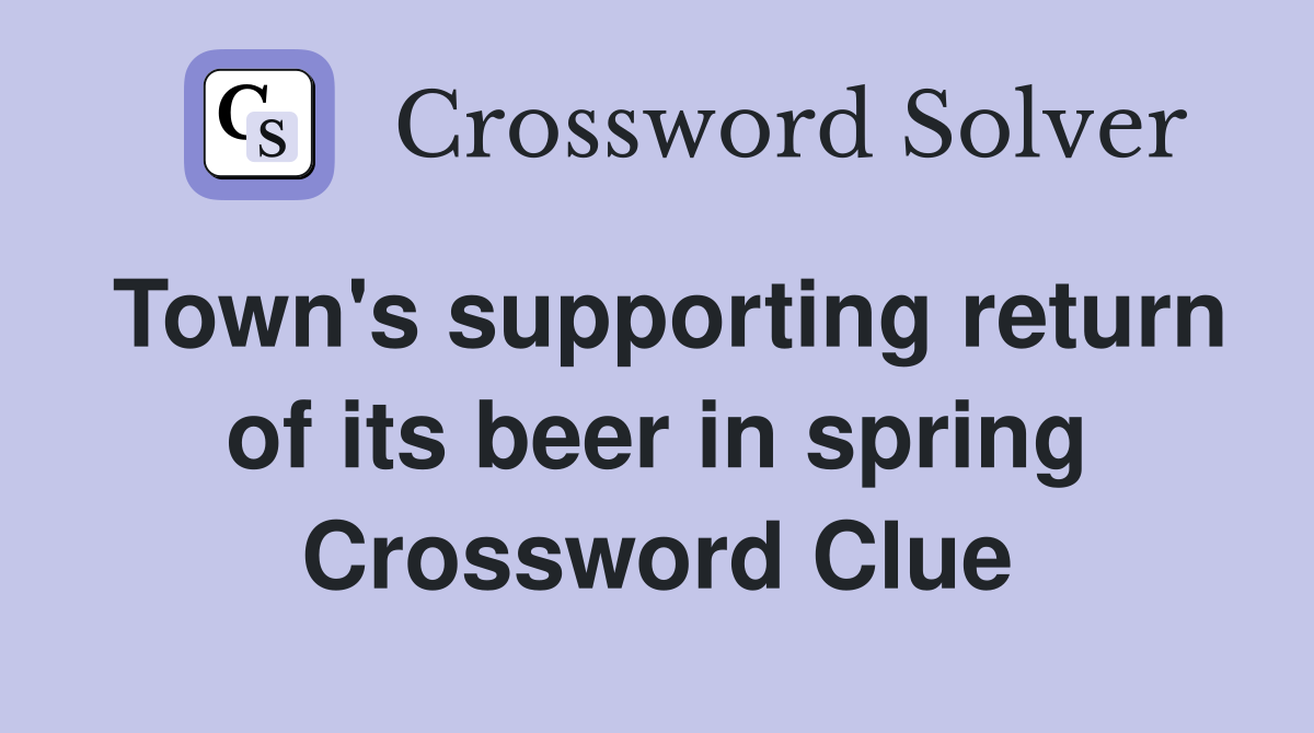Town's supporting return of its beer in spring Crossword Clue