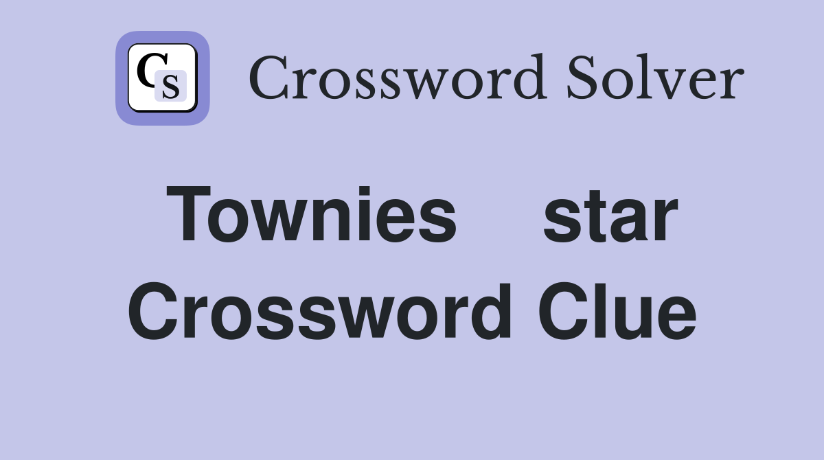 Townies    star Crossword Clue