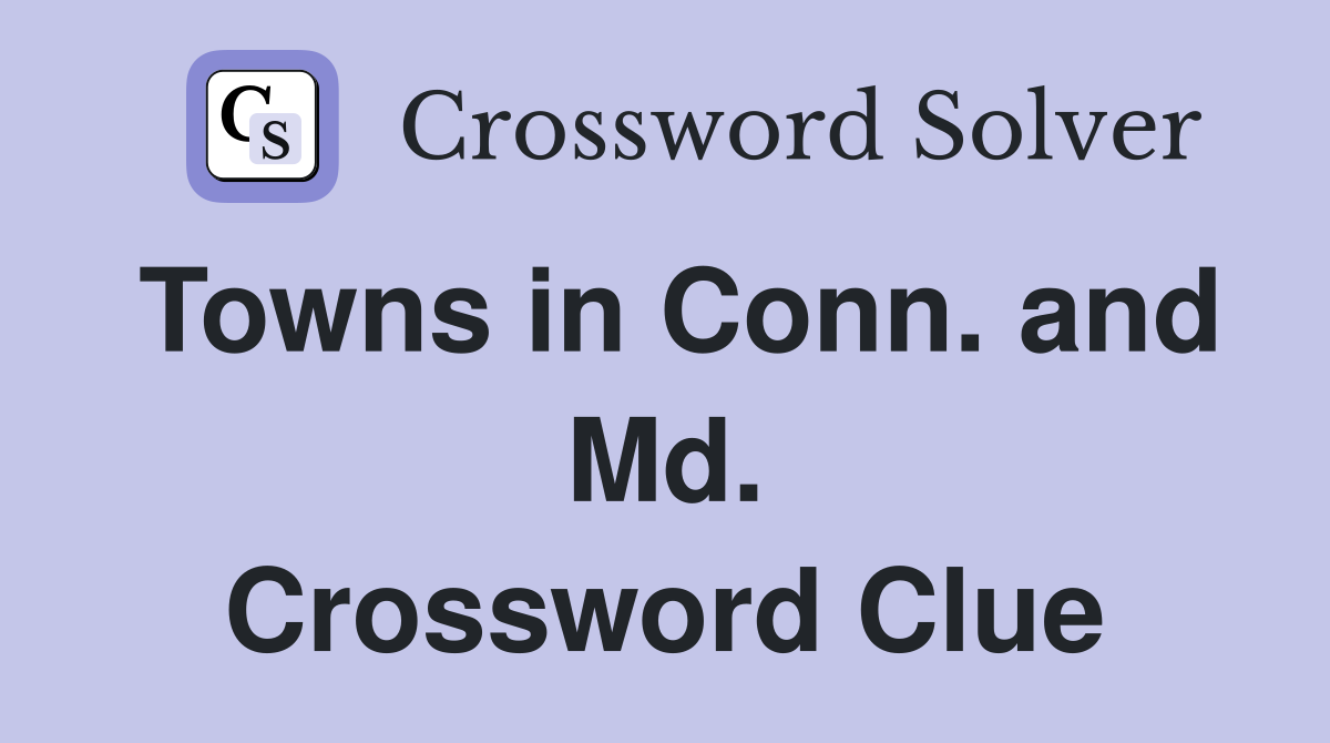 Towns in Conn. and Md. Crossword Clue