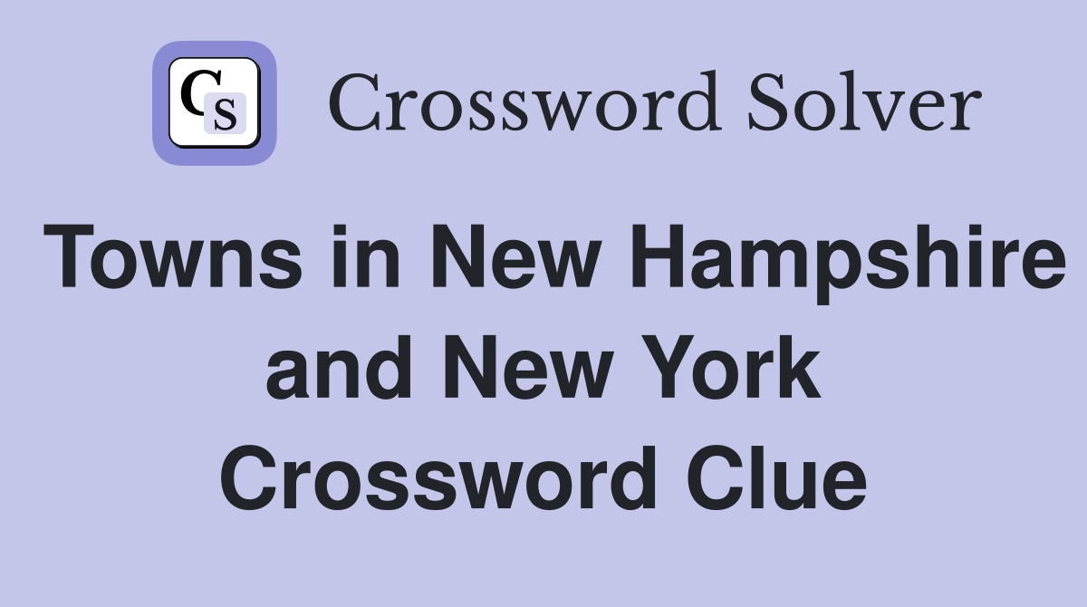 Towns in New Hampshire and New York Crossword Clue