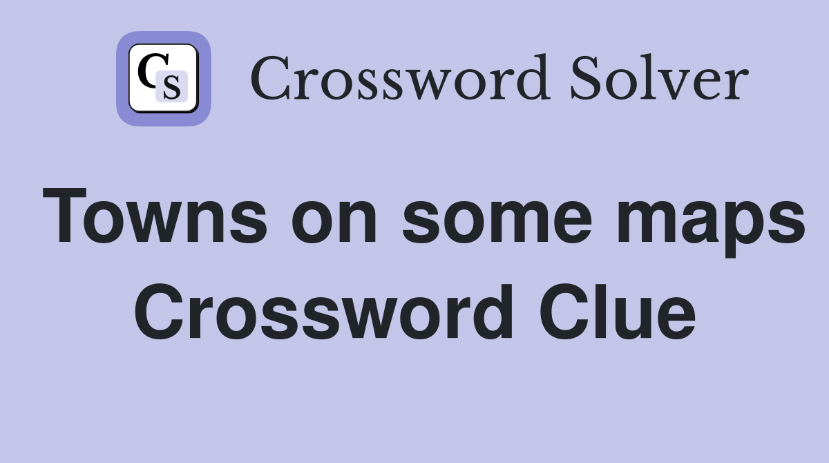 Towns on some maps Crossword Clue