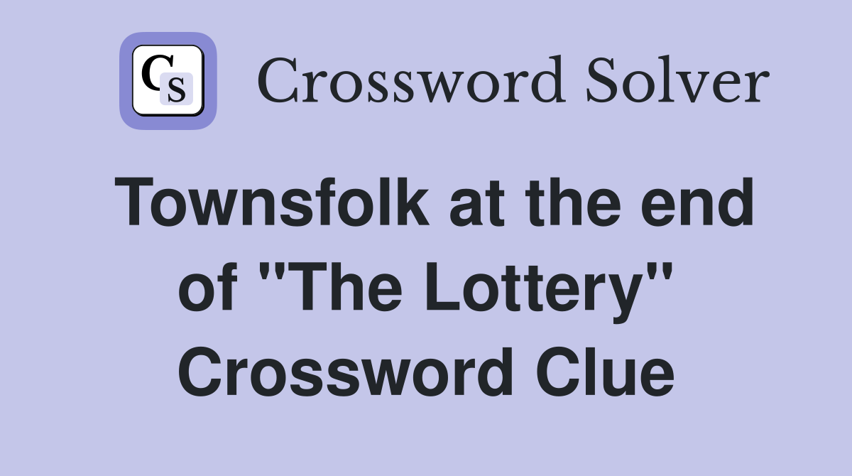 Townsfolk at the end of "The Lottery" Crossword Clue