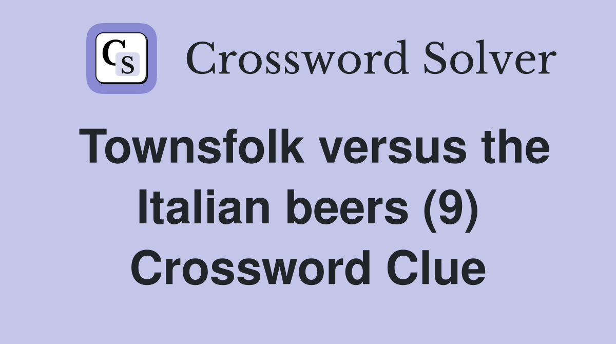 Townsfolk versus the Italian beers (9) Crossword Clue