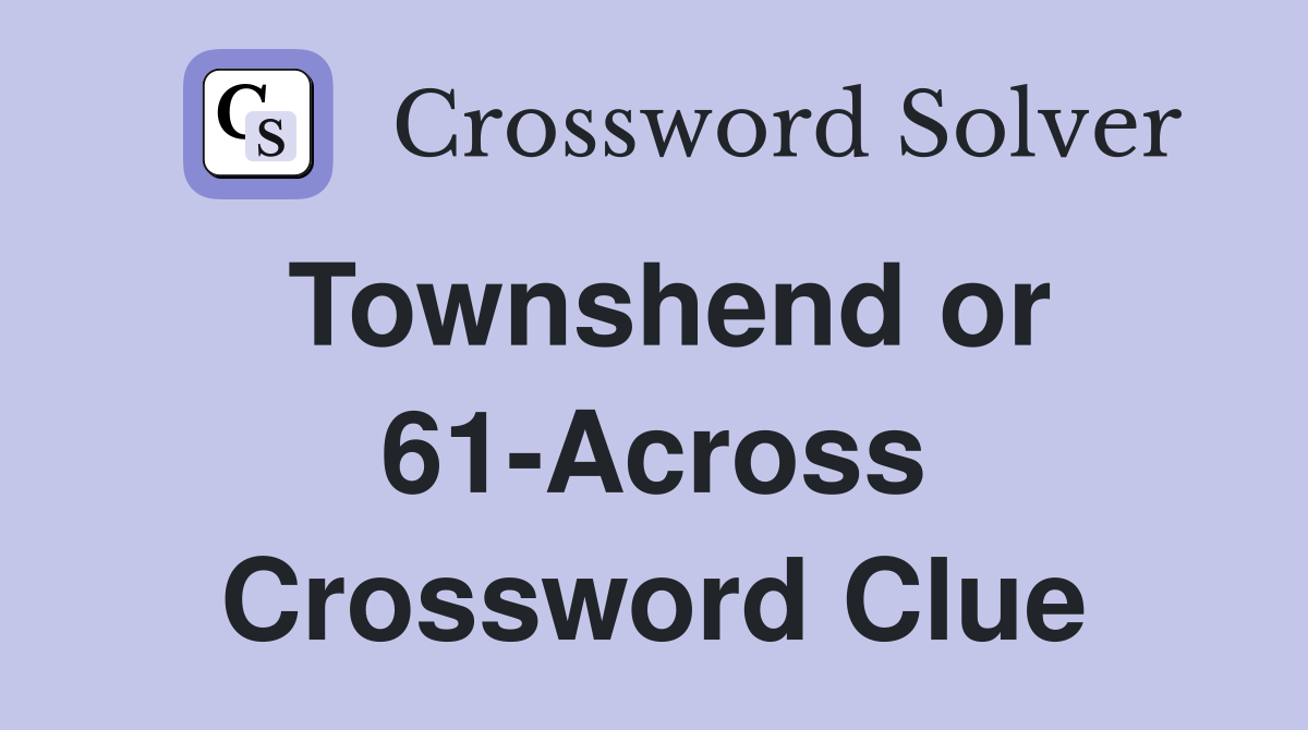 Townshend or 61-Across Crossword Clue