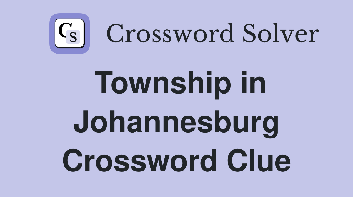 Township in Johannesburg Crossword Clue