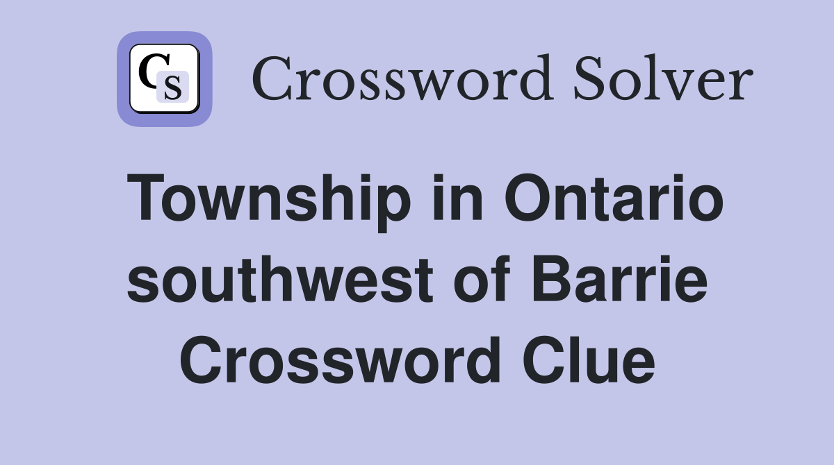 Township in Ontario southwest of Barrie Crossword Clue