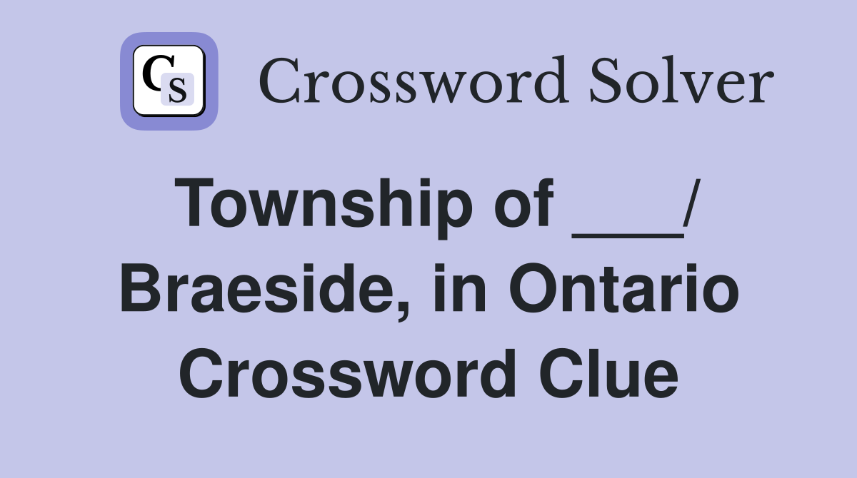 Township of ___/ Braeside, in Ontario Crossword Clue