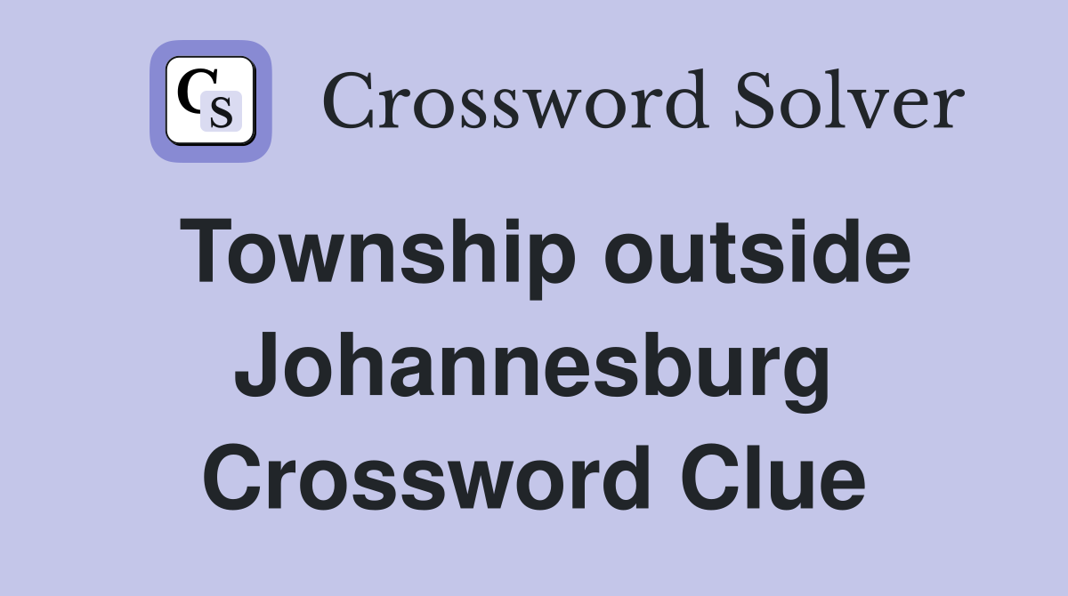 Township outside Johannesburg Crossword Clue