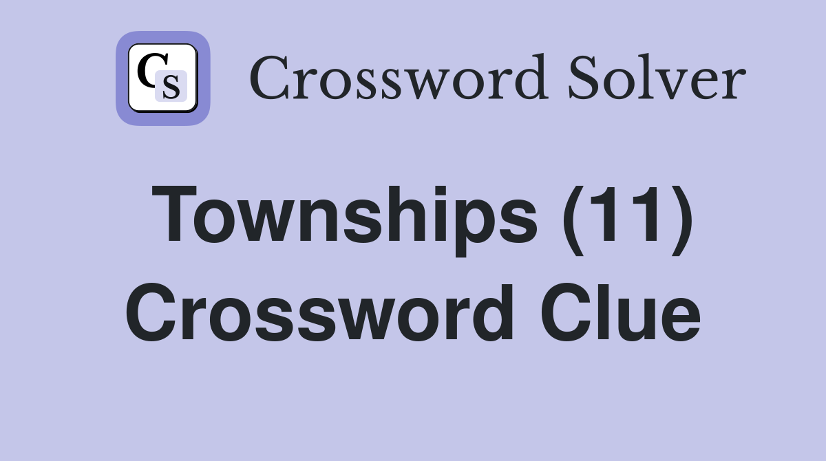 Townships (11) Crossword Clue