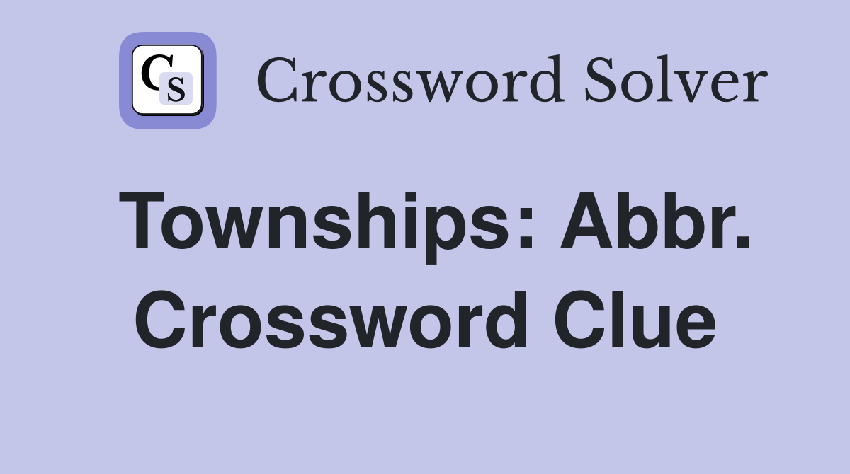 Townships: Abbr. Crossword Clue