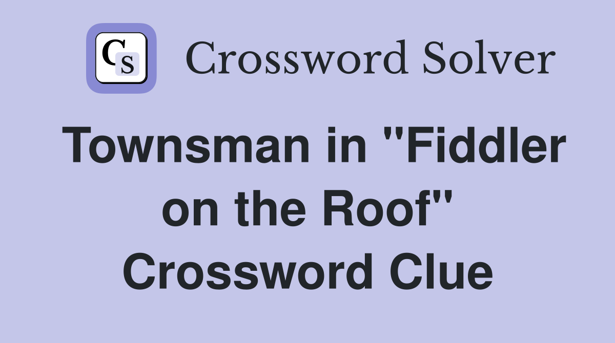 Townsman in "Fiddler on the Roof" Crossword Clue