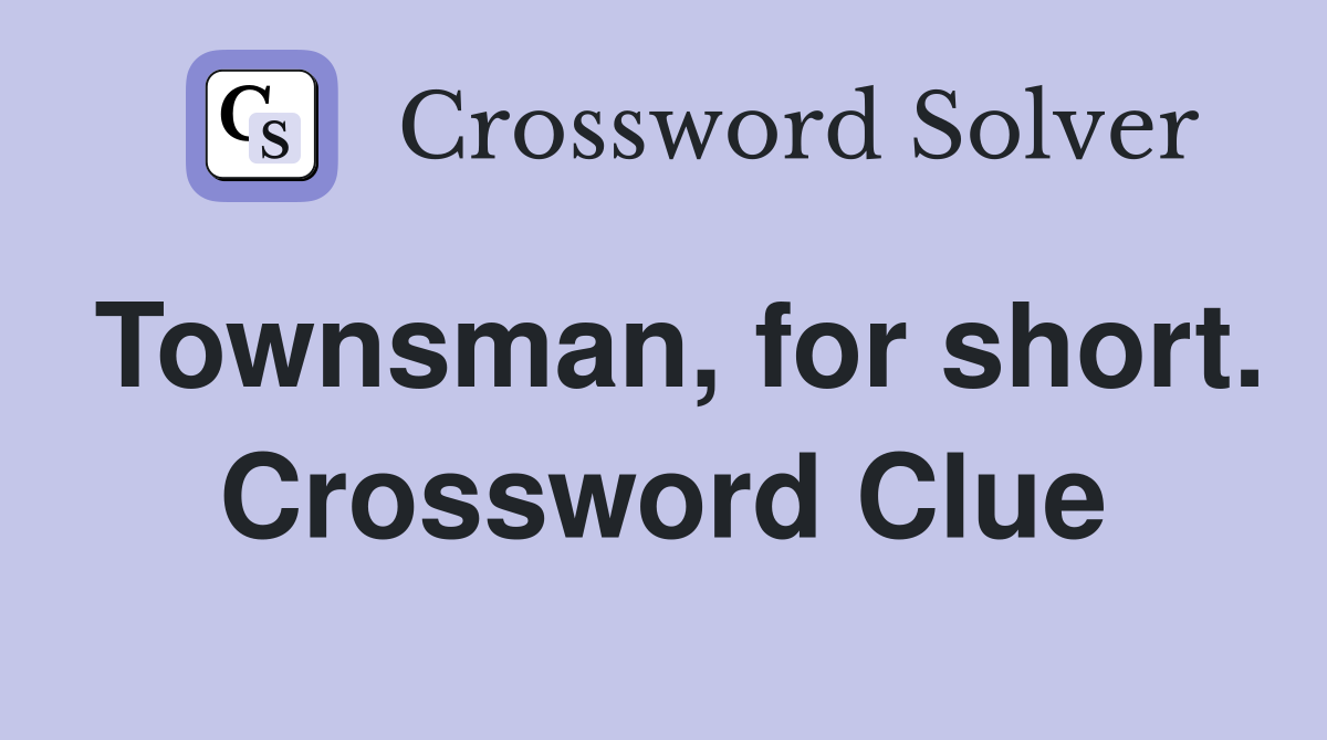 Townsman, for short. Crossword Clue