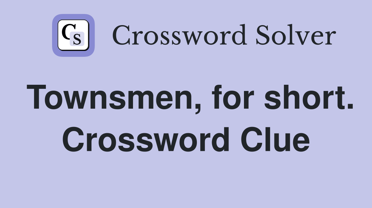 Townsmen, for short. Crossword Clue