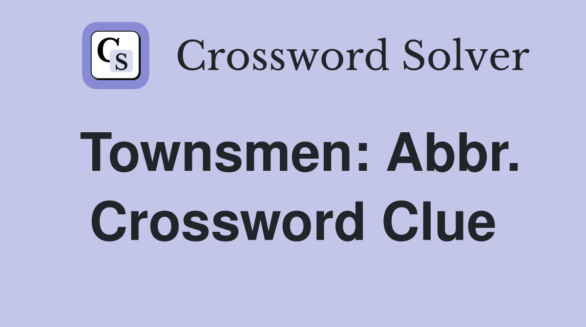 Townsmen: Abbr. Crossword Clue