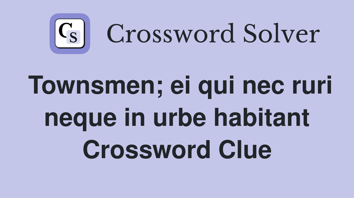 Townsmen; ei qui nec ruri neque in urbe habitant Crossword Clue