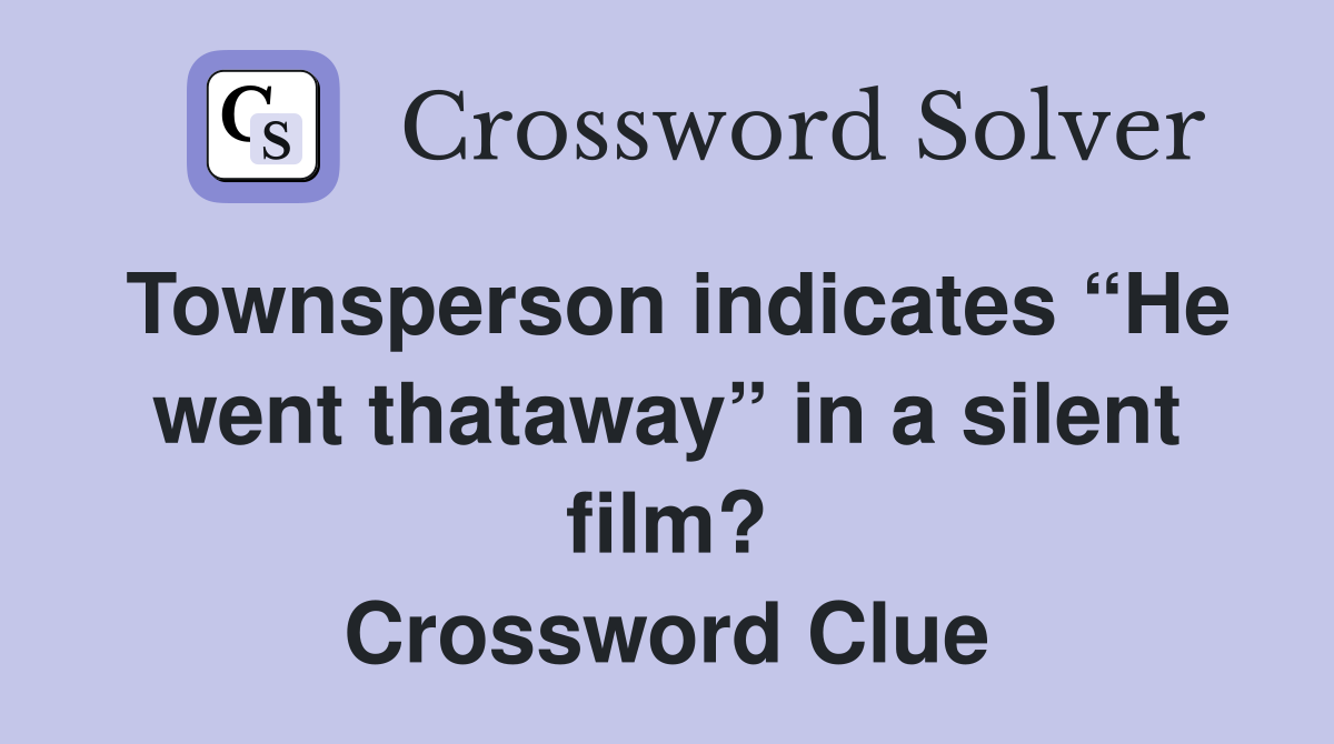 Townsperson indicates “He went thataway” in a silent film? Crossword Clue