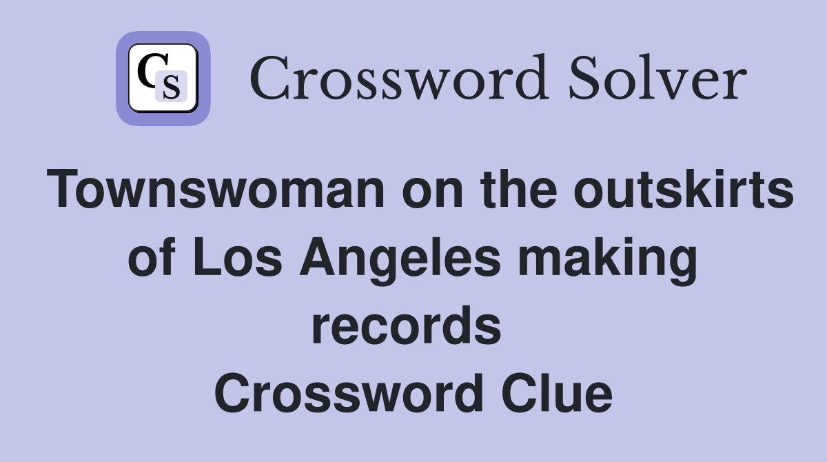 Townswoman on the outskirts of Los Angeles making records  Crossword Clue
