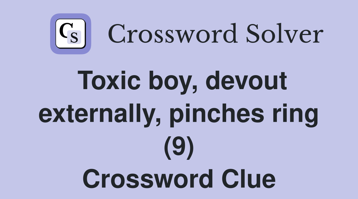 Toxic boy, devout externally, pinches ring (9) Crossword Clue