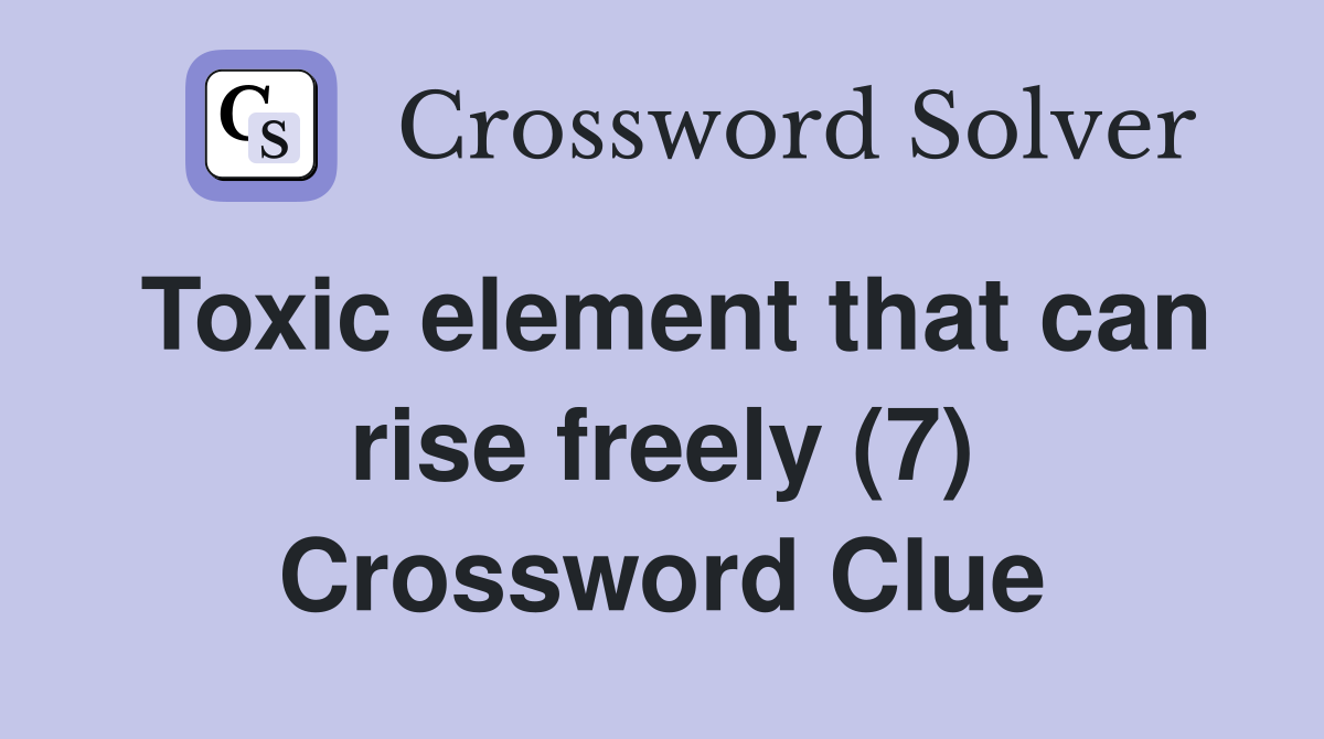 Toxic element that can rise freely (7) Crossword Clue