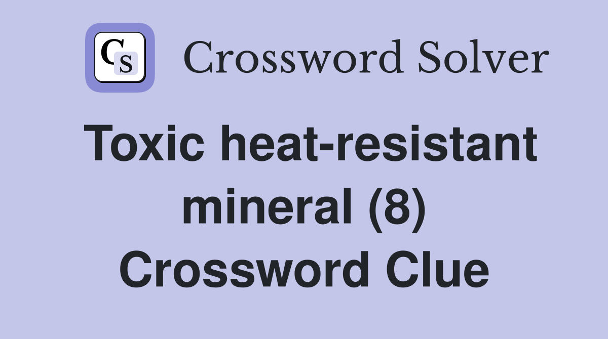 Toxic heat-resistant mineral (8) Crossword Clue