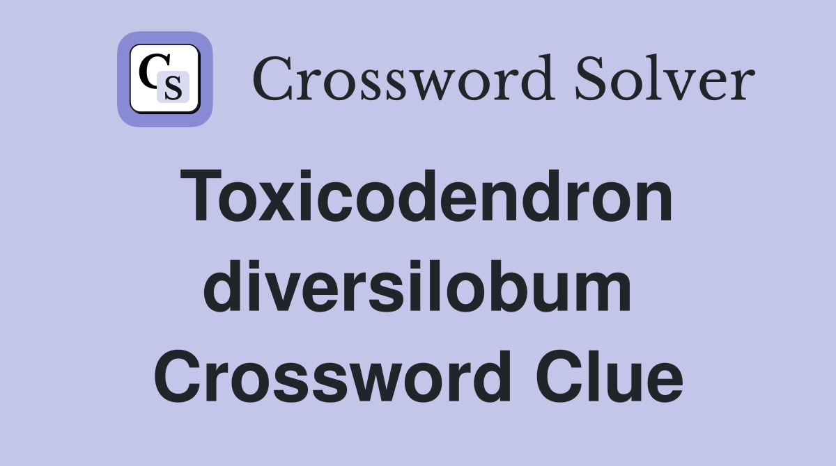 Toxicodendron diversilobum Crossword Clue