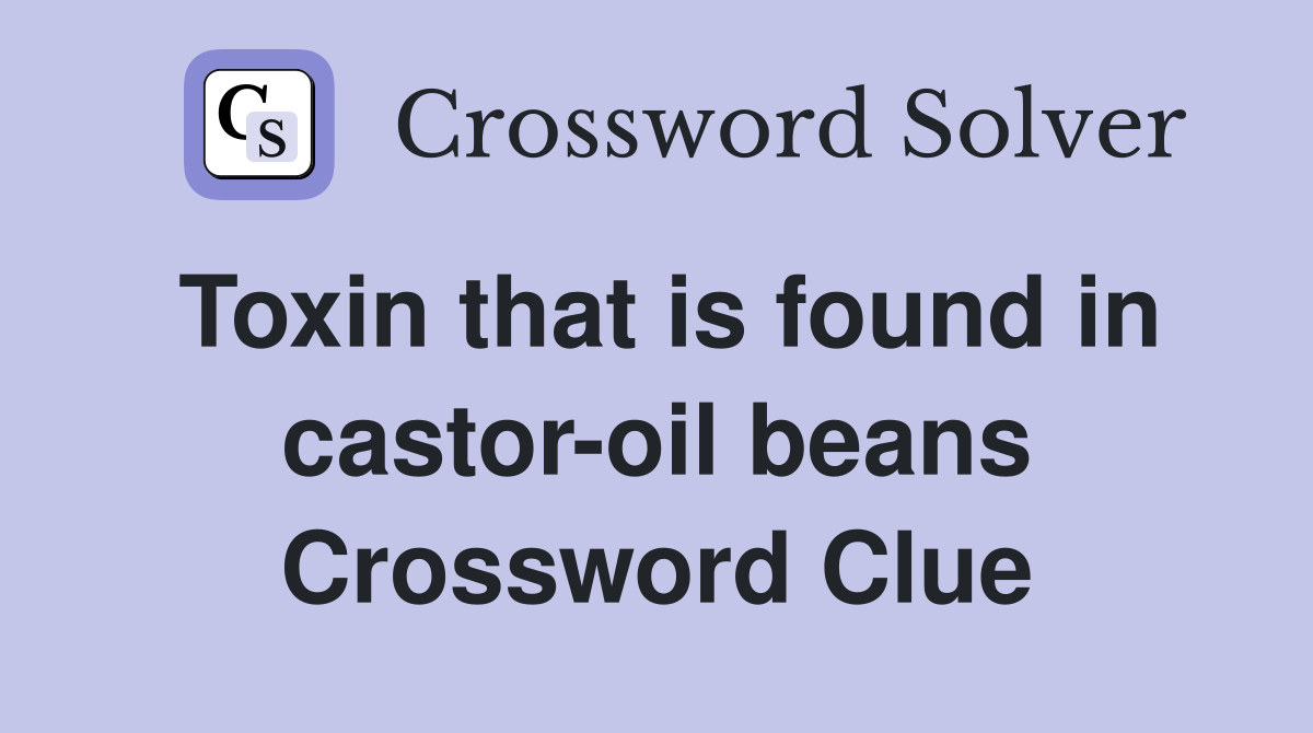 Toxin that is found in castor-oil beans Crossword Clue