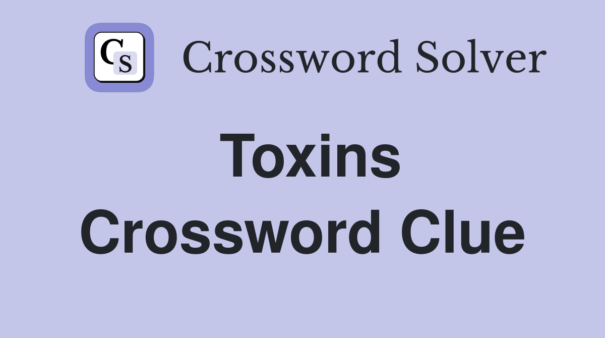 Toxins Crossword Clue