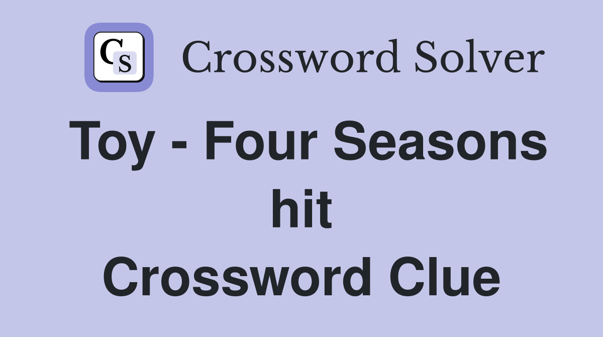 Toy - Four Seasons hit Crossword Clue