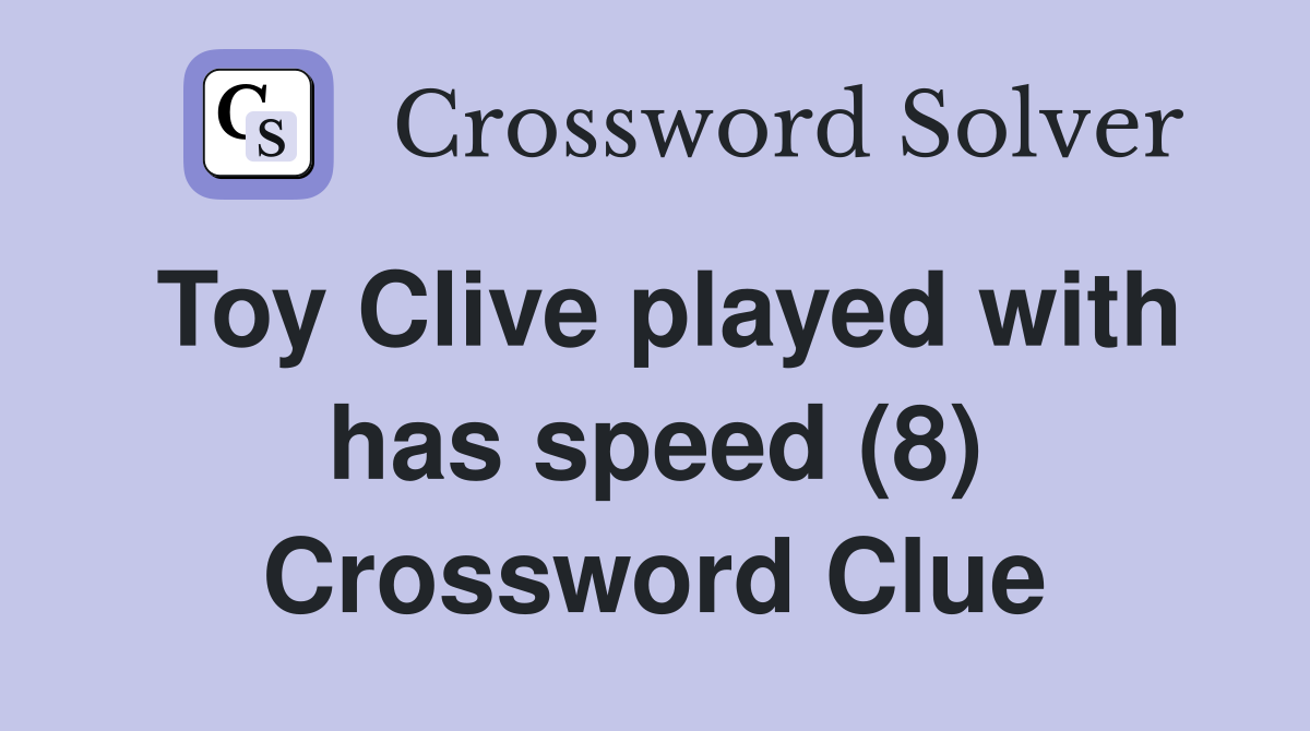 Toy Clive played with has speed (8) Crossword Clue