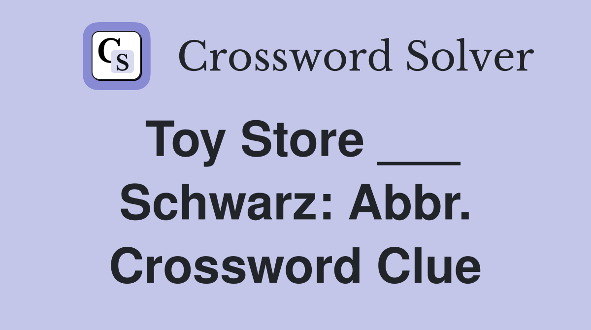 Toy Store ___ Schwarz: Abbr. Crossword Clue