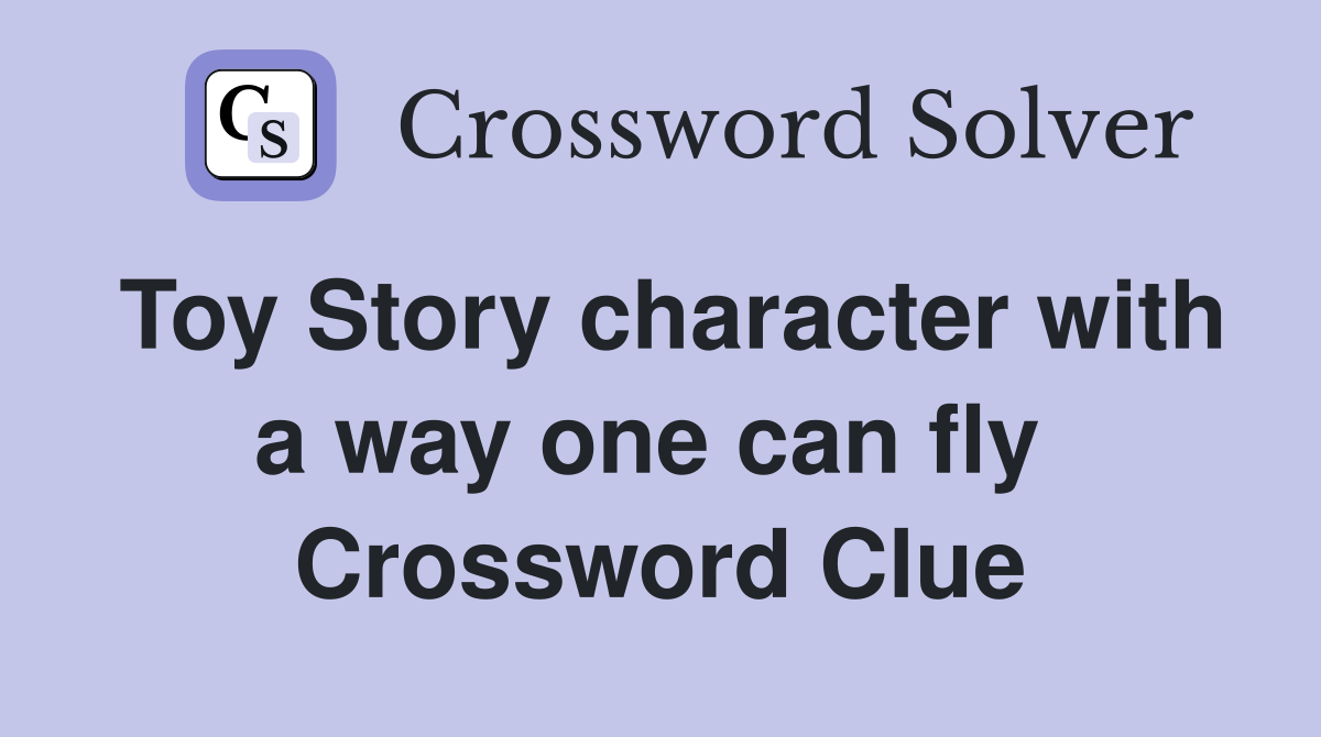Toy Story character with a way one can fly  Crossword Clue