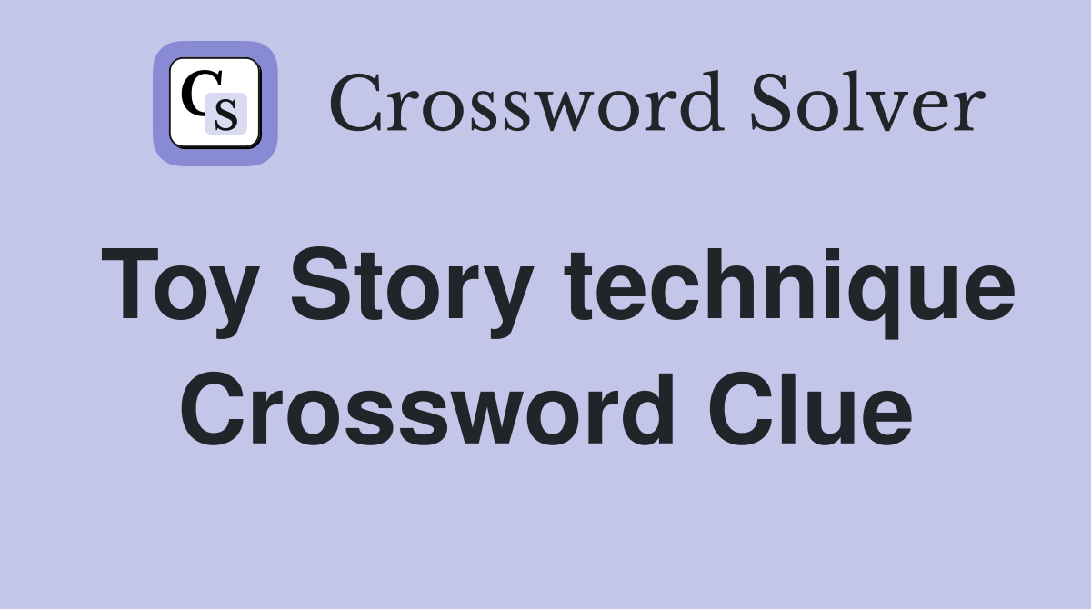 Toy Story technique Crossword Clue
