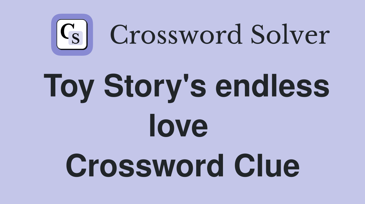 Toy Story's endless love  Crossword Clue