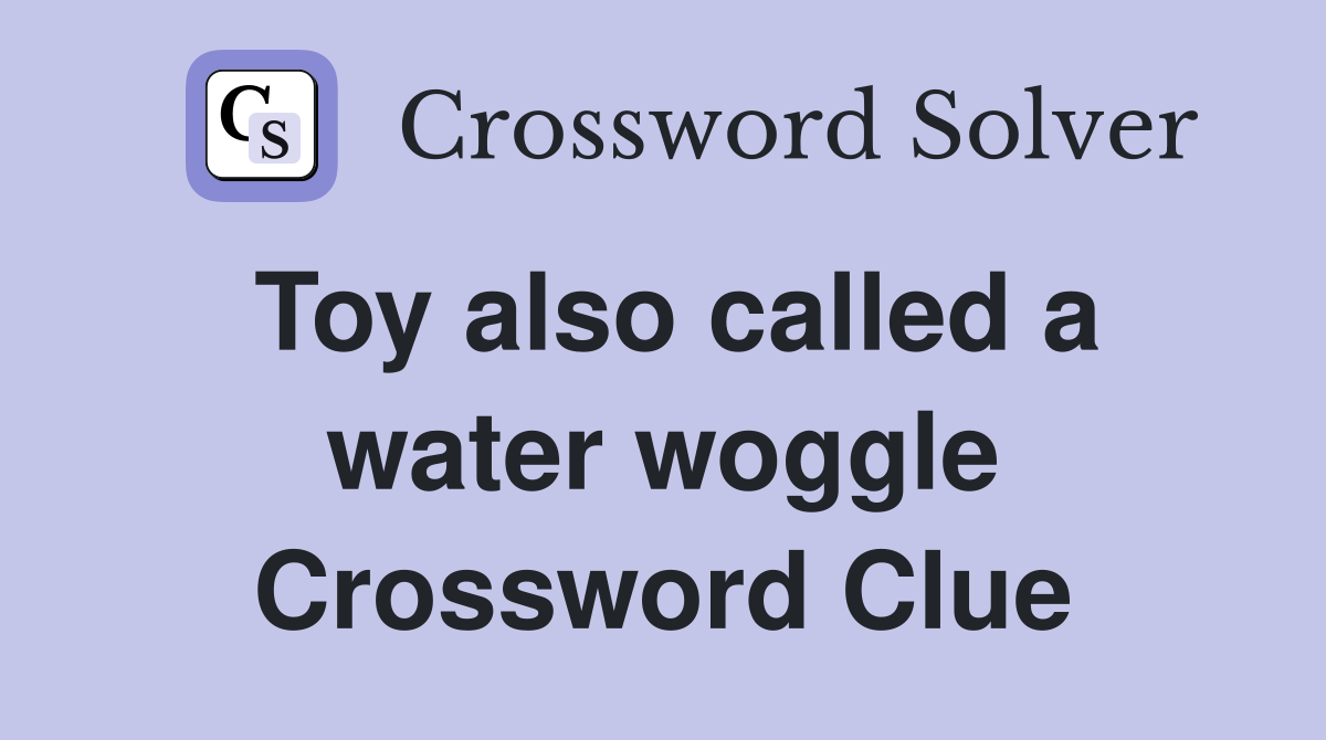 Toy also called a water woggle Crossword Clue