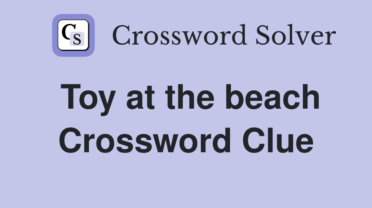 Toy at the beach Crossword Clue