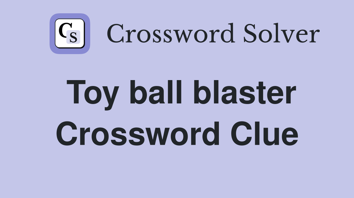 Toy ball blaster Crossword Clue