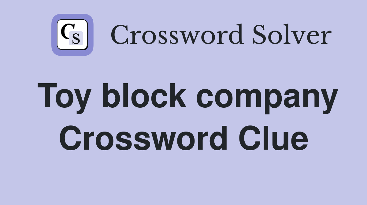 Toy block company Crossword Clue